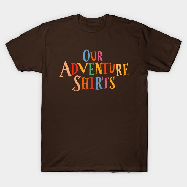 Our Adventure Shirts T-Shirt by onarolltees